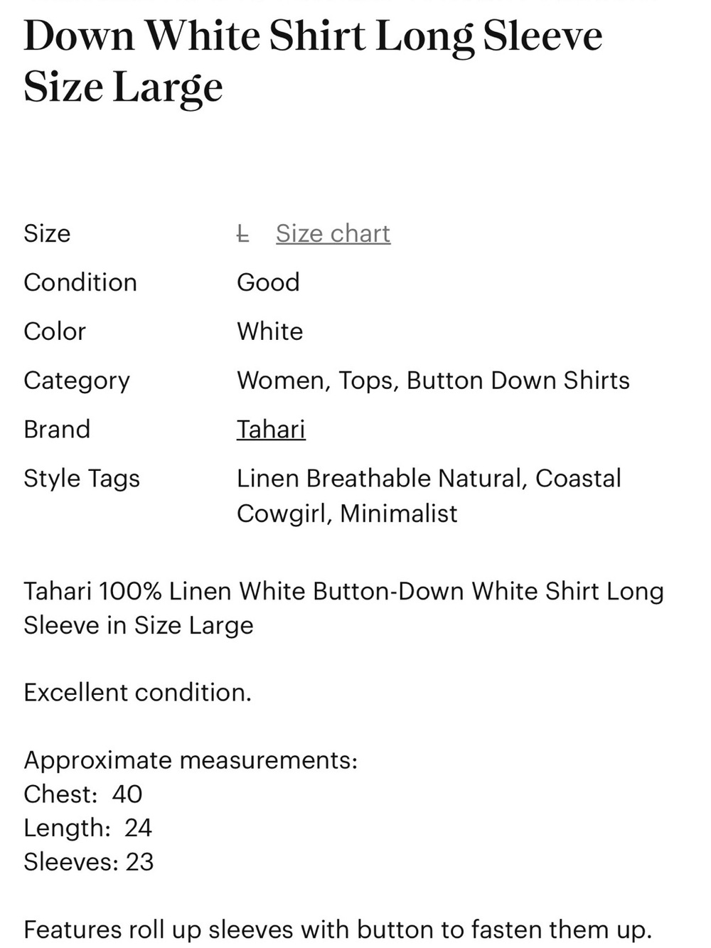 Tahari 100% Linen White Button-Down
Chest 40
Length 24
Sleeves 23 - Picture 6 of 6